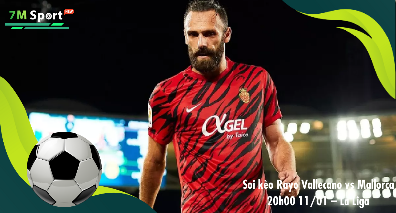 Đội hình dự kiến trước trận Rayo Vallecano vs Mallorca Đội hình dự kiến trước trận Rayo Vallecano vs Mallorca