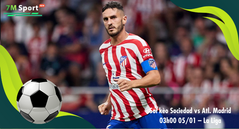 Đội hình dự kiến trước trận Real Sociedad vs Atl. Madrid Đội hình dự kiến trước trận Real Sociedad vs Atl. Madrid