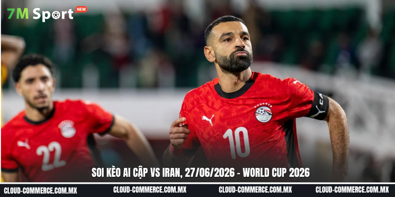 Soi kèo New Ai Cập vs Iran ngày 27/06 tại World Cup 2026 Soi kèo New Ai Cập vs Iran ngày 27/06 tại World Cup 2026