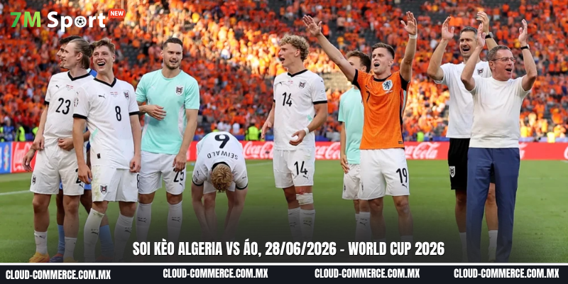 Soi kèo trận đấu giữa Algeri vs Áo ngày 28-06 tại World Cup 2026 Soi kèo trận đấu giữa Algeri vs Áo ngày 28-06 tại World Cup 2026