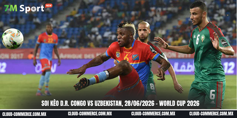 Soi kèo trận đấu giữa D.R. Congo vs Uzbekistan ngày 28-06 tại World Cup 2026 Soi kèo trận đấu giữa D.R. Congo vs Uzbekistan ngày 28-06 tại World Cup 2026