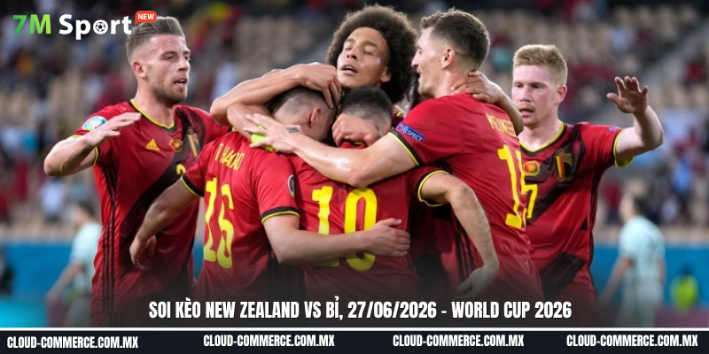 Soi kèo New Zealand vs Bỉ ngày 27/06 tại World Cup 2026